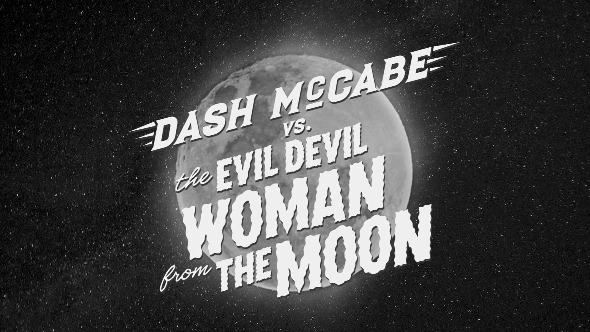 Dash McCabe vs. The Evil Devil Woman From the Moon